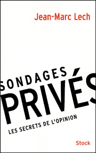 Jean-Marc Lech - Sondages Prives. Les Secrets De L'Opinion.