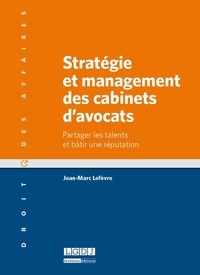 Jean-Marc Lefèvre - Stratégie et management des cabinets d'avocats - Partager les talents et bâtir une réputation.