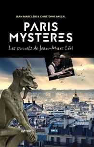 Jean-Marc Léri et Christophe Pascal - Paris mystères - Les carnets de Jean-Marc Léri.