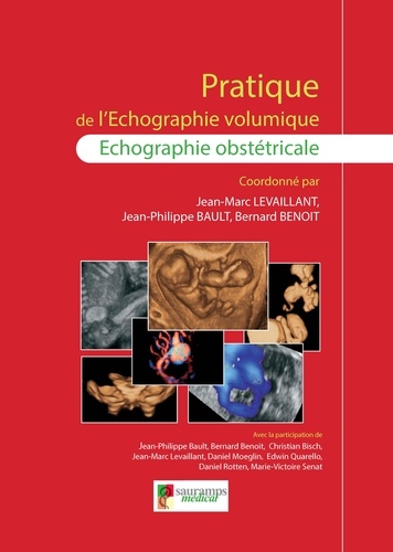 Jean-Marc Levaillant et Bernard Benoît - Pratique de l'Echographie volumique - Echographie obstétricale.