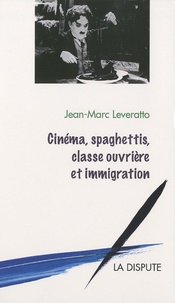 Jean-Marc Leveratto - Cinéma, spaghettis, classe ouvrière et immigration.