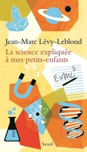 Jean-Marc Lévy-Leblond - La science expliquée à mes petits-enfants.