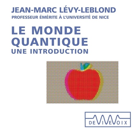 Jean-Marc Lévy-Leblond - Le monde quantique. Une introduction.