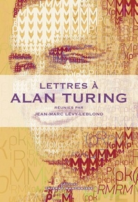 Jean-Marc Lévy-Leblond - Lettres à Alan Turing.