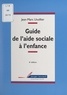 Jean-Marc Lhuillier - Guide de l'aide sociale à l'enfance - Droit et pratiques.
