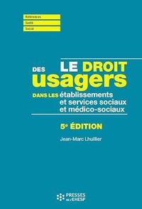 Jean-Marc Lhuillier - Le droit des usagers dans les établissements et services sociaux et médico-sociaux.