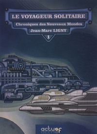 Jean-Marc Ligny - Chroniques des nouveaux mondes Tome 1 : Le voyageur solitaire.