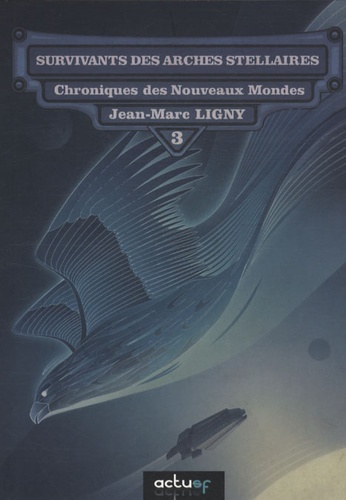 Jean-Marc Ligny - Chroniques des nouveaux mondes Tome 3 : Survivant des arches stellaires.
