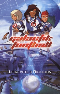 Jean-Marc Ligny - Galactik Football Tome 1 : Le réveil d'Akillian.
