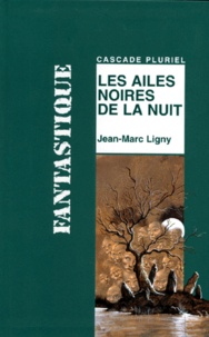 Jean-Marc Ligny - Les ailes noires de la nuit.