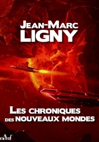 Jean-Marc Ligny - Les Chroniques des nouveaux mondes - L'Intégrale.