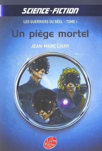 Jean-Marc Ligny - Les guerriers du réel Tome 1 : Un piège mortel.