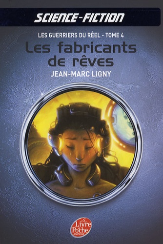 Jean-Marc Ligny - Les guerriers du réel Tome 4 : Les fabricants de rêves.