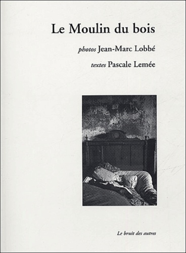 Jean-Marc Lobbé et Pascale Lemée - Le moulin du bois.