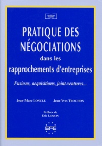 Jean-Marc Loncle et Jean-Yves Trochon - Pratique Des Negociations Dans Les Rapprochements D'Entreprises. Fusions, Acquisitions, Joint-Ventures....