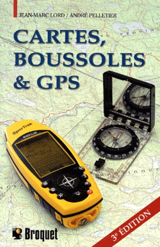 Jean-Marc Lord et André Pelletier - Cartes, boussoles & GPS.