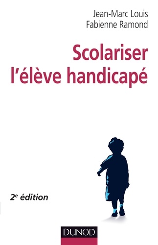 Jean-Marc Louis et Fabienne Ramond - Scolariser l'élève handicapé - 2e édition.