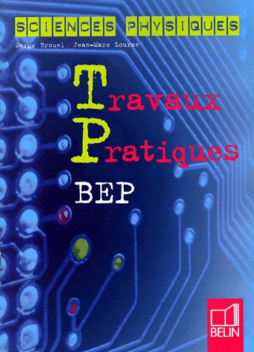Jean-Marc Lourme et Serge Brouel - Sciences Physiques Bep. Travaux Pratiques.