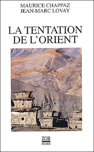 Jean-Marc Lovay et Maurice Chappaz - La Tentation De L'Orient. Lettres Autour Du Monde.