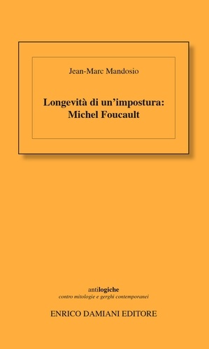 Jean-Marc Mandosio - Longevità di un'impostura : Michel Foucault.