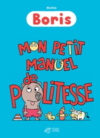 Jean-Marc Mathis - Boris  : Mon petit manuel de politesse.