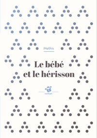 Jean-Marc Mathis - Le bébé et le hérisson.