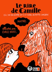 Jean-Marc Mathis et Emilie Harel - Le rire de Camille - Où l'on découvre qu'il n'y pas de petits chagrins.