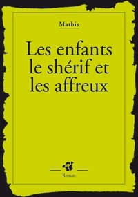 Jean-Marc Mathis - Les enfants, le shérif et les affreux.