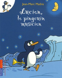 Jean-Marc Mathis - Lucien, le pingouin musicien.