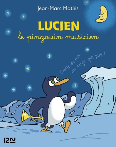 Lucien le pingouin musicien. Trois aventures exquises de Lucien sur la banquise