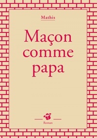 Jean-Marc Mathis - Maçon comme papa.