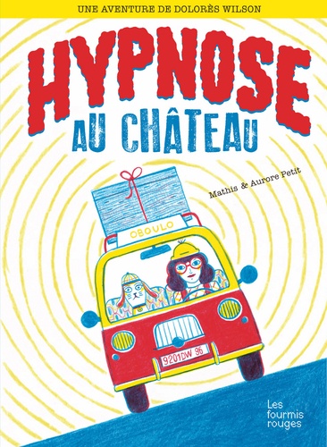 Jean-Marc Mathis et Aurore Petit - Une aventure de Dolorès Wilson Tome 2 : Hypnose au château.