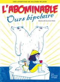 Jean-Marc Mathis et Aurore Petit - Une aventure de Dolorès Wilson Tome 4 : L'abominable ours bipolaire.