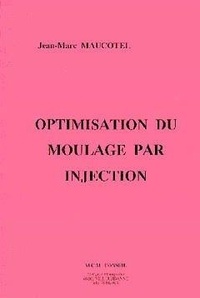 Jean-Marc Maucotel - Optimisation Du Moulage Par Injection.