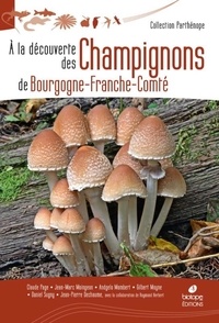 Jean-Marc Moingeon et Andgelo Mombert - A la découverte des champignons de Bourgogne-Franche-Comté.