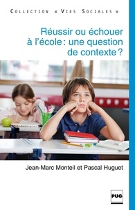 Jean-Marc Monreil - Réussir ou échouer à l'école, une question de contexte ?.