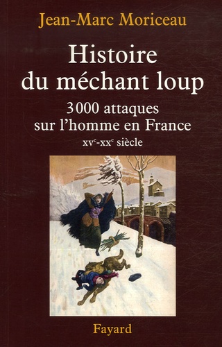 Histoire du méchant loup. 3 000 attaques sur l'homme en France (XVe-XXe siècle)