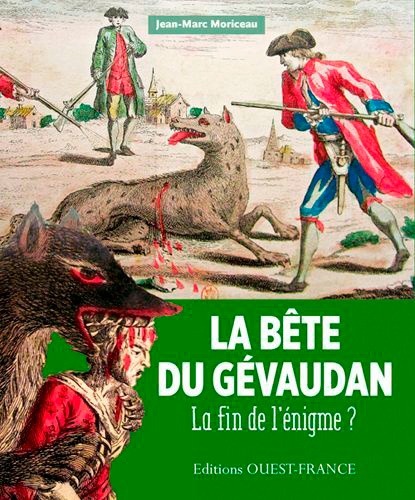 Jean-Marc Moriceau - La Bête du Gévaudan (1764-1767) - La fin de l'énigme ?.