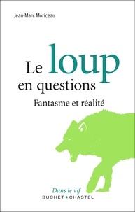 Jean-Marc Moriceau - Le loup en questions - Fantasme et réalité.