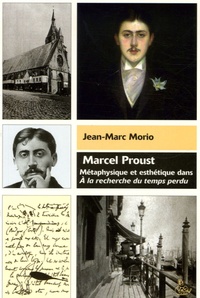Jean-Marc Morio - Marcel Proust - Métaphysique et esthétique dans A la recherche du temps perdu.