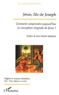 Jésus, fils de Joseph. Comment comprendre aujourd'hui la conception virginale de Jésus ?
