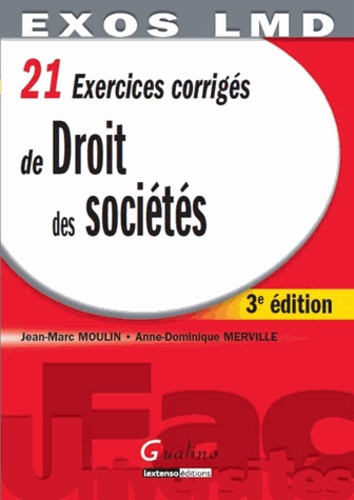 Jean-Marc Moulin et Anne-Dominique Merville - 21 Exercices corrigés de Droit des sociétés.