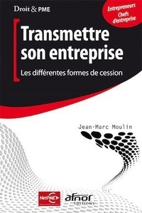Jean-Marc Moulin - Transmettre son entreprise - Les différentes formes de cession.