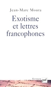 Jean-Marc Moura - Exotisme et lettres francophones.