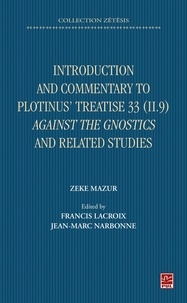 Jean-Marc Narbonne - Introduction and Commentary to Plotinus’ Treatise 33 (II 9) Against the Gnostics and related studies.