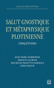 Jean-Marc Narbonne et Francis Lacroix - Salut gnostique et métaphysique plotinienne - Cinq études.