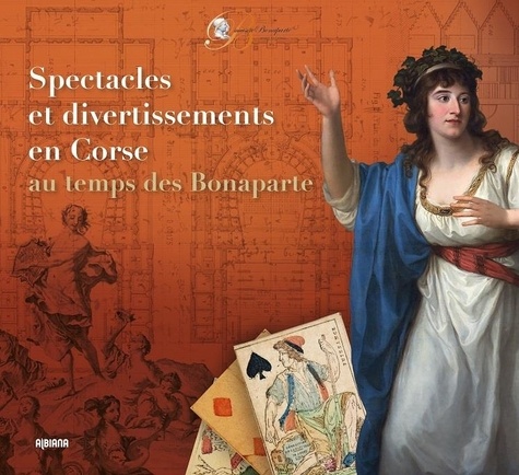 Jean-Marc Olivesi et Odile Bianco - Spectacles et divertissements en Corse au temps des Bonaparte.