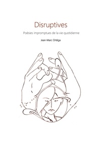Jean-Marc Ortéga - Disruptives - Poésie impromptues de la vie quotidienne.
