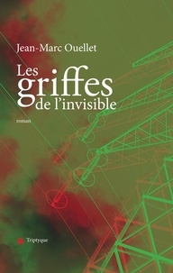Jean-Marc Ouellet - Les griffes de l'invisible.