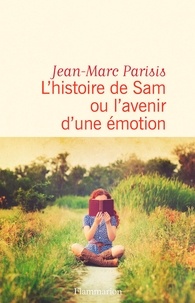 Jean-Marc Parisis - L'histoire de Sam ou l'avenir d'une émotion.
